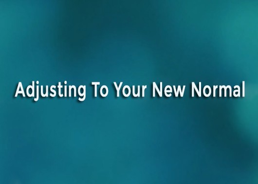 Adjusting to Your New Normal