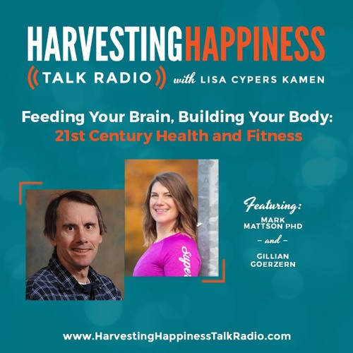 Feeding Your Brain, Building Your Body: 21st Century Health and Fitness with Mark Mattson Ph.D. & Gillian Goerzen