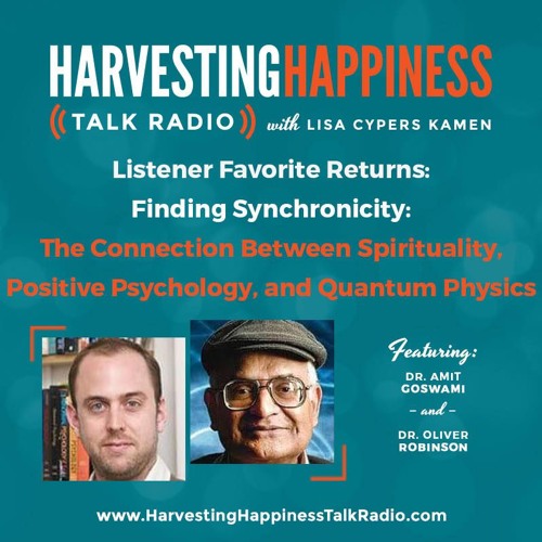  Listener Favorite: Finding Synchronicity: The Connection Between Spirituality, Positive Psychology, and Quantum Physics with Dr. Amit Goswami & Dr. Oliver Robinson 