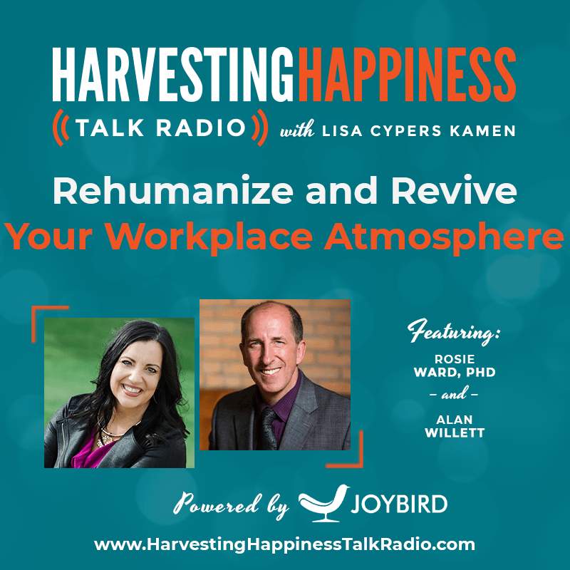Rehumanize and Revive Your Workplace Atmosphere with Rosie Ward Ph.D. & Alan Willett