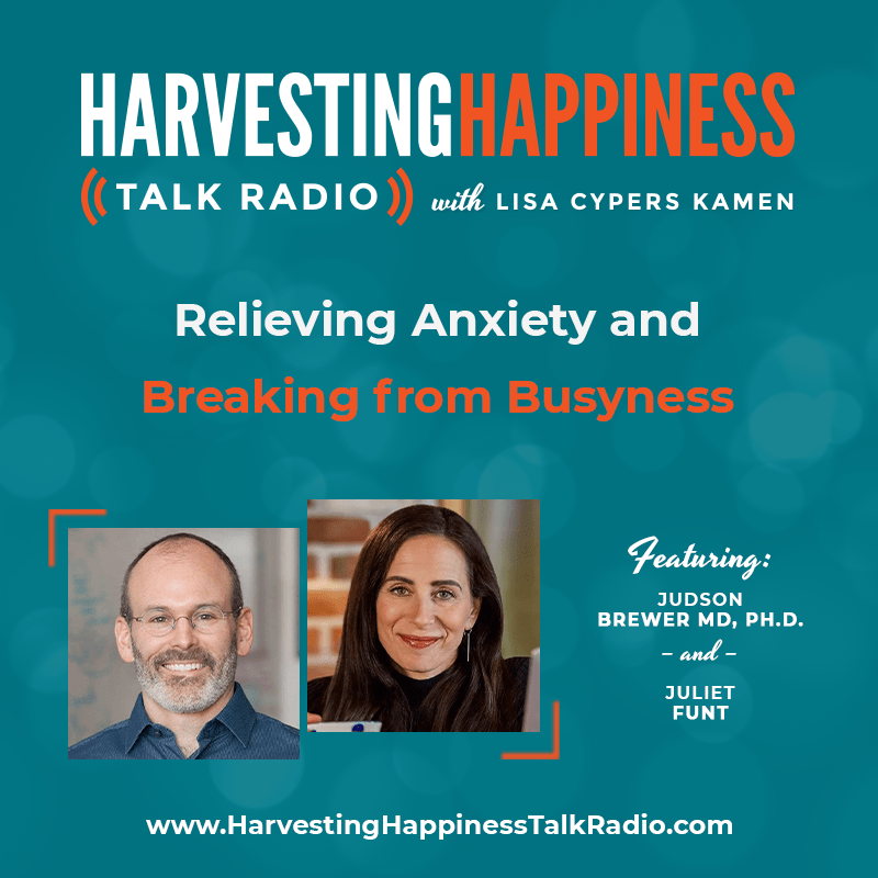 Relieving Anxiety and Breaking from Busyness with Judson Brewer MD, Ph.D. & Juliet Funt