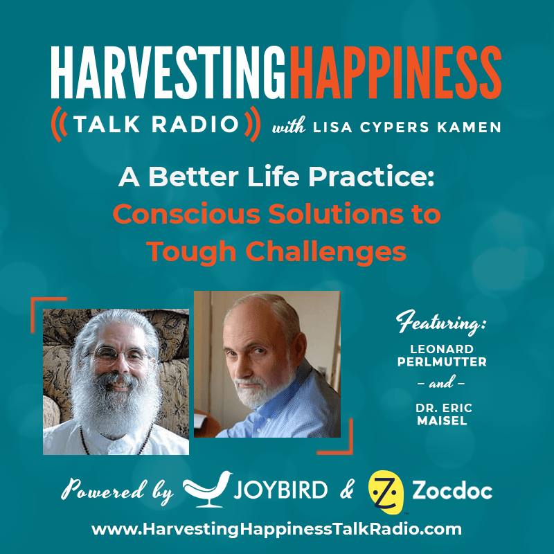 A Better Life Practice: Conscious Solutions to Tough Challenges with Leonard Perlmutter & Dr. Eric Maisel