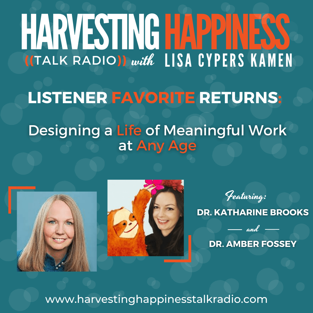 Listener Favorite Returns: Designing a Life of Meaningful Work at Any Age with Katharine Brooks Ph.D. & Dr. Amber Fossey