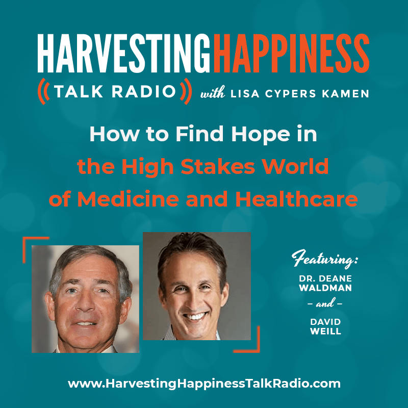 How to Find Hope in the High Stakes World of Medicine and Healthcare with Dr. Deane Waldman and David Weill