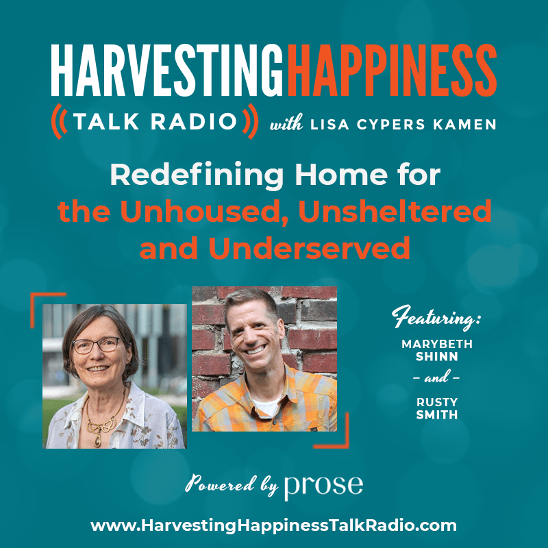 Redefining Home for the Unhoused, Unsheltered, and Underserved with Marybeth Shinn & Rusty Smith