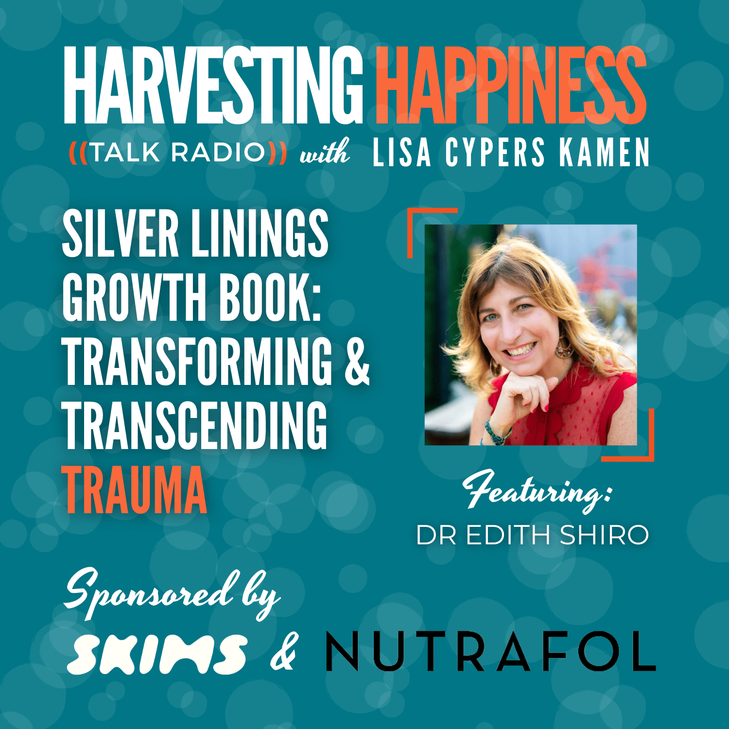 Podcast about silver linings and how to transform trauma with Edith Shiro, sponsored by SKIMS and Nutrafol