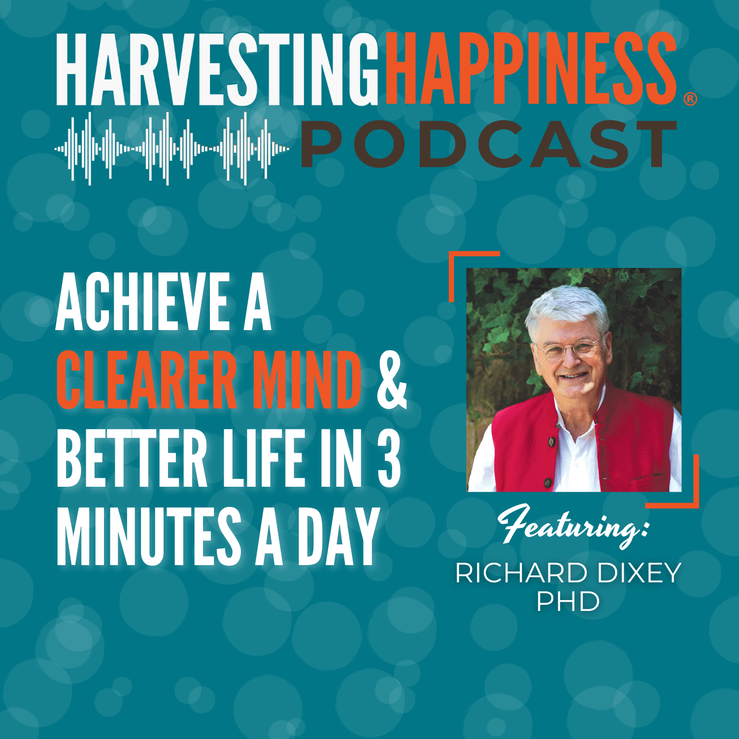 Achieve a Clearer Mind and Better Life in 3 Minutes a Day with Richard Dixey PhD