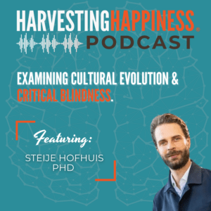 Podcast episode about cultural evolution and critical blindness with Steije Hofhuis in Harvesting Happiness