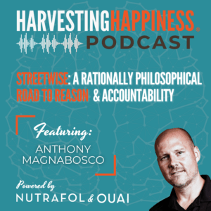 Podcast episode about the road to reason for becoming streetwise with Anthony Magnabosco in Harvesting Happiness