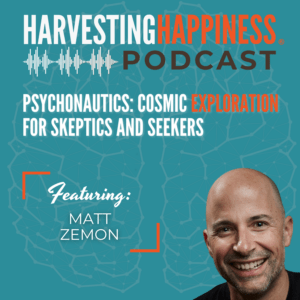 Podcast episode about cosmic exploration with Matt Zemon in Harvesting Happiness