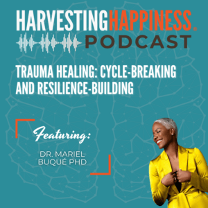 Podcast episode trauma healing in Harvesting Happiness, hosted by Lisa Cypers Kamen
