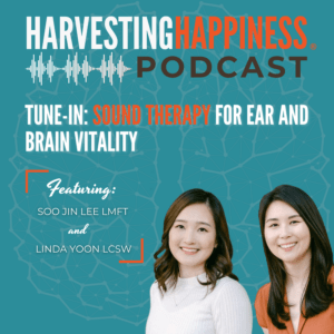 podcast about cultural identity, healing, and immigrants with Soo Jin Lee LMFT and Linda Yoon LCSW, hosted by Lisa Cypers Kamen