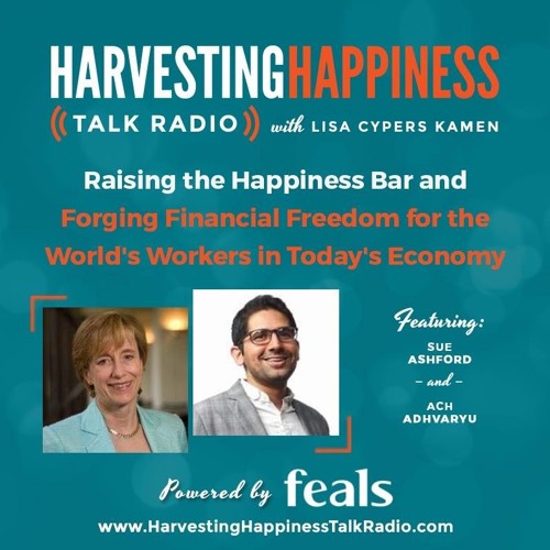  Raising the Happiness Bar and Forging Financial Freedom for the World's Workers in Today's Economy with Sue Ashford & Ach Adhvaryu 