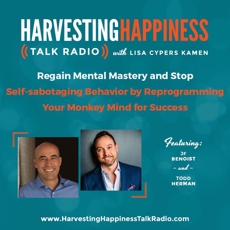  Regain Mental Mastery and Stop Self- sabotaging Behavior by Reprogramming Your Monkey Mind for Success with JF Benoist & Todd Herman 