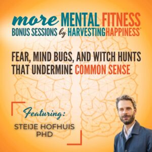 Fear, Mind Bugs, and Witch Hunts That Undermine Common Sense with Steije Hofhuis PhD  Bonus Session