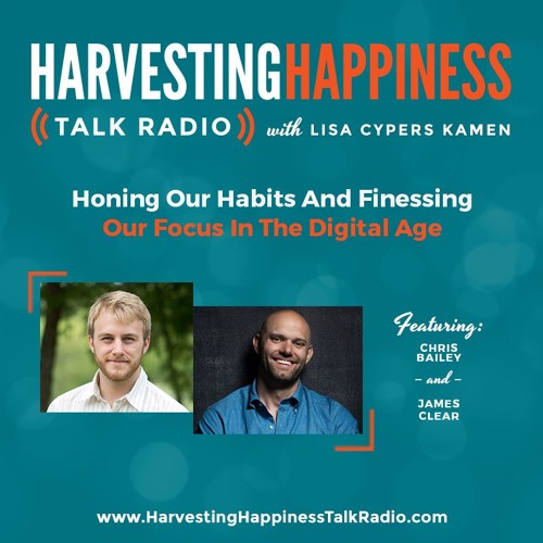  Honing Our Habits and Finessing Our Focus In The Digital Age with Chris Bailey & James Clear 