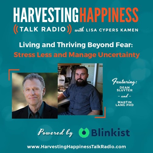  Living and Thriving Beyond Fear: Stress Less and Manage Uncertainty with Dean Sluyter & Martin Lang Ph.D. 