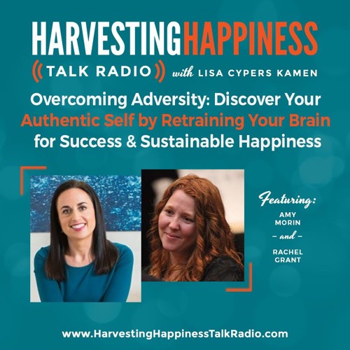  Overcoming Adversity: Discover Your Authentic Self by Retraining Your Brain for Success and Sustainable Happiness with Amy Morin & Rachel Grant 