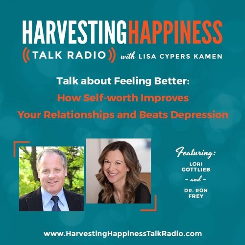  Talk about Feeling Better: How Self-worth Improves Your Relationships and Beats Depression with Lori Gottlieb & Dr. Ron Frey 