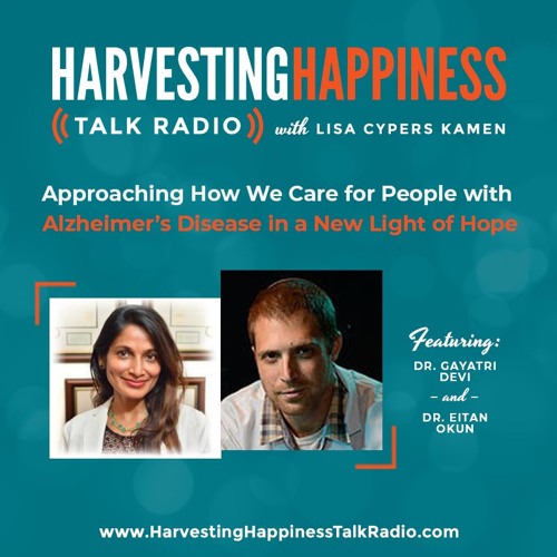  Approaching How We Care for People with Alzheimer’s Disease in a New Light of Hope with Dr. Gayatri Devi & Dr. Eitan Okun 