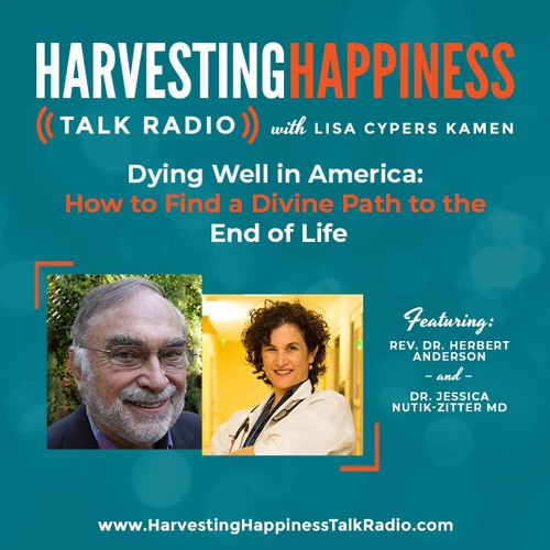  Dying Well in America: How to Find a Divine Path to the End of Life with Rev. Dr. Herbert Anderson & Dr. Jessica Nutik Zitter MD 