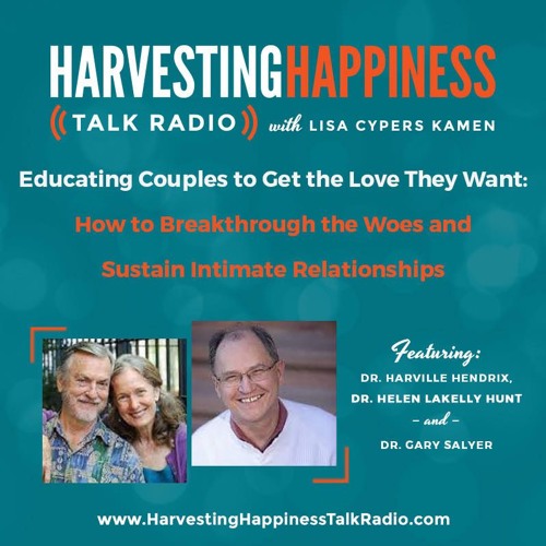 Educating Couples to Get the Love They Want: How to Breakthrough the Woes and Sustain Intimate Relationships with Dr. Harville Hendrix, Dr. Helen LaKelly Hunt, & Dr. Gary Salyer 