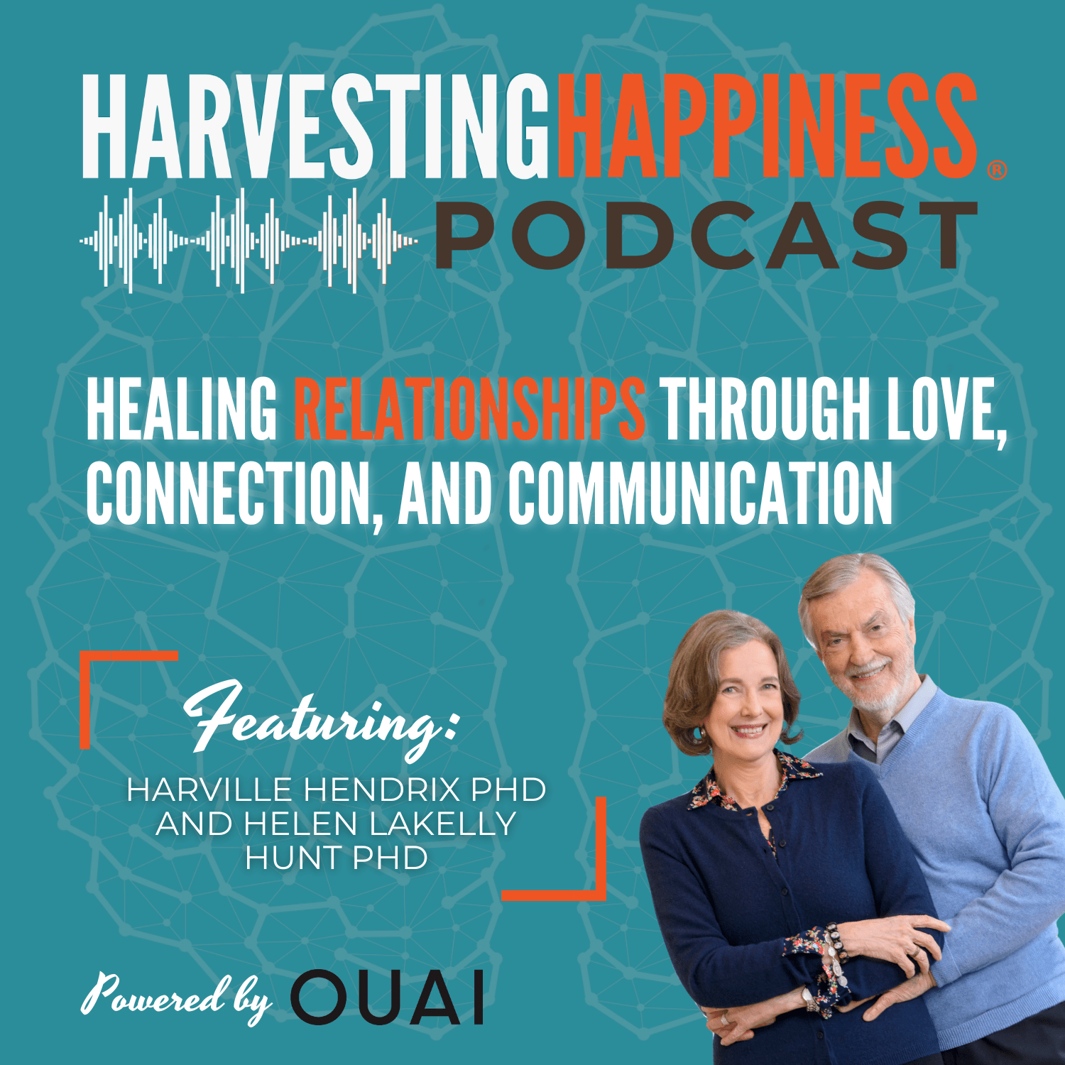 Healing Relationships Through Love, Connection, and Communication with Harville Hendrix, PhD and Helen LaKelly Hunt, PhD