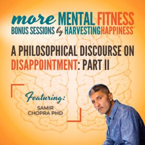 A Philosophical Discourse on Disappointment with Samir Chopra PhD: Part II