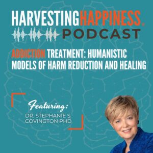 Addiction Treatment: Humanistic Models of Harm Reduction and Healing with Dr. Stephanie S. Covington, PhD