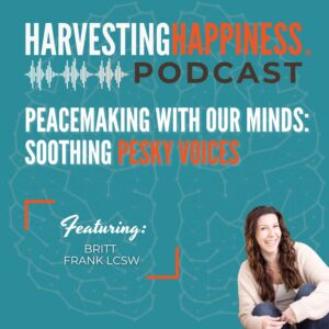 Peacemaking with Our Minds Soothing Pesky Voices with Britt Frank LCSW