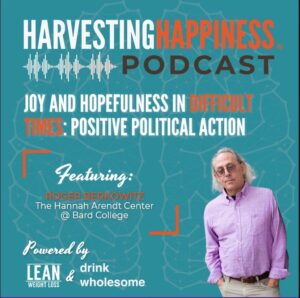 Joy and Hopefulness in Difficult Times Positive Political Action from The Hannah Arendt Center at Bard College